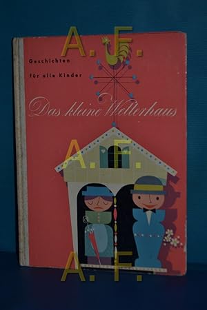 Bild des Verkufers fr Das kleine Wetterhaus : Geschichten fr alle Kinder Hilde Leiter , Helmut Leiter. Ill. von Fritzi Weidner zum Verkauf von Antiquarische Fundgrube e.U.