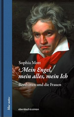 Mein Engel, mein alles, mein Ich. Beethoven und die Frauen