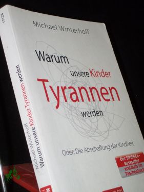 Bild des Verkufers fr Warum unsere Kinder Tyrannen werden oder: die Abschaffung der Kindheit / Michael Winterhoff. Unter Mitarb. von Carsten Tergast zum Verkauf von Antiquariat Artemis Lorenz & Lorenz GbR