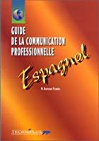 Image du vendeur pour Guide De La Communication Professionnelle crite Et Orale : Espagnol mis en vente par RECYCLIVRE