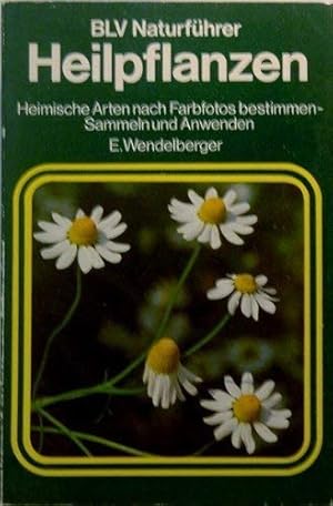 Heilpflanzen : heim. Arten nach Farbfotos bestimmen ; Sammeln u. Anwenden. Elfrune Wendelberger /...