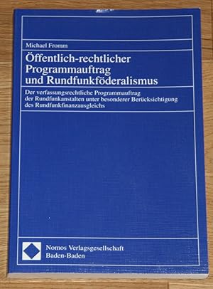 Öffentlich-rechtlicher Programmauftrag und Rundfunkföderalismus. Der verfassungsrechtliche Progra...