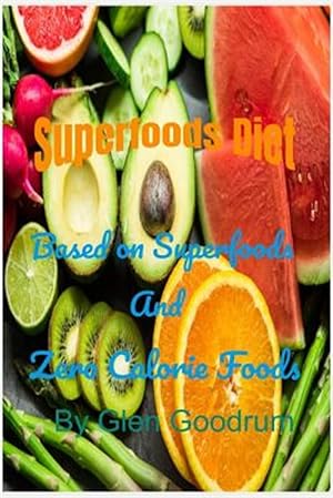 Imagen del vendedor de Superfoods Diet: Based on Superfoods and Zero Calorie Foods a la venta por GreatBookPrices