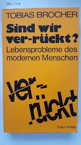 Sind wir ver-rückt? Lebensprobleme des modernen Menschen. Maßstäbe des Menschlichen (Band 1).