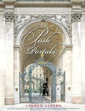 Seller image for Posh Portals : Elegant Entrances and Ingratiating Ingresses to Apartments for the Affluent in New York City for sale by GreatBookPricesUK