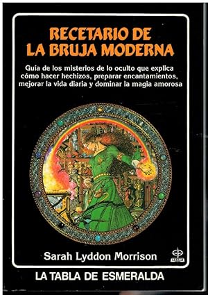 Imagen del vendedor de RECETARIO DE LA BRUJA MODERNA. Gua de los misterios de lo oculto que explica cmo hacer hechizos, preparar encantamientos, mejorar la vida diaria y dominar la magia amorosa. 1 ed. espaola. Trad. Vctor Garca. a la venta por angeles sancha libros