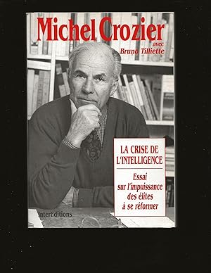 La Crise De L'intelligence: Essai Sur L'impuissance Des Élites à Se Réformer (Signed and Inscribe...