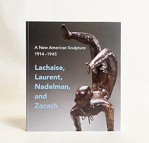 Seller image for A New American Sculpture 1914 - 1945 : Lachaise, Laurent, Nadelman, and Zorach for sale by Exquisite Corpse Booksellers