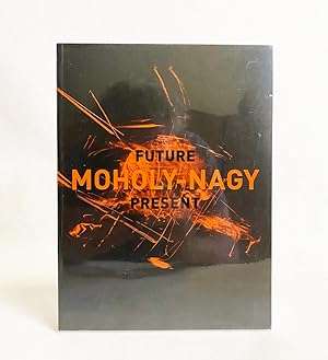 Imagen del vendedor de Moholy-Nagy : Future Present a la venta por Exquisite Corpse Booksellers