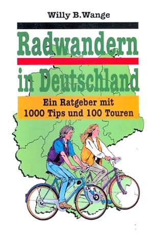 Radwandern in Deutschland :. ein Ratgeber mit 1000 Tips und 100 Touren ; mit Übersichtskarte, neu...