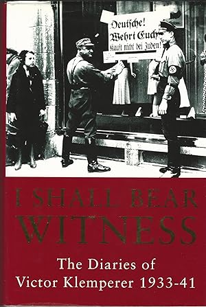 I Shall Bear Witness - The Diaries of Victor Klemperer 1933-41