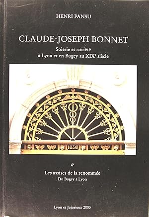 Claude-Joseph Bonne t- Soierie et société à Lyon et en Bugey au XIXé siècle * Les assises de la r...