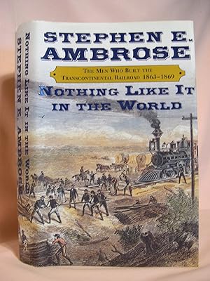 Seller image for NOTHING LIKE IT IN THE WORLD: THE MEN WHO BUILT THE TRANSCONTINENTAL RAILROAD 1863-1869 for sale by Robert Gavora, Fine & Rare Books, ABAA