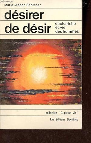 Bild des Verkufers fr Dsirer de dsir - Eucharistie et vie des hommes - Collection A pleine vie. zum Verkauf von Le-Livre