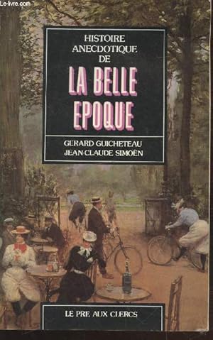 Image du vendeur pour Histoire anecdotique de la Belle Epoque (Avec envoi des auteurs) mis en vente par Le-Livre