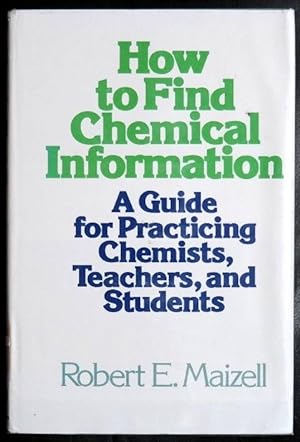 Seller image for How to Find Chemical Information: A Guide for Practising Chemists, Teachers and Students for sale by GuthrieBooks