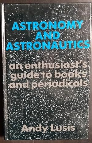 Imagen del vendedor de Astronomy and Astronautics: An Enthusiast's Guide to Books and Periodicals a la venta por GuthrieBooks