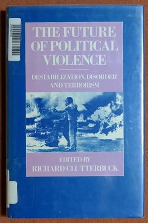 Bild des Verkufers fr The Future of Political Violence: Destabilization, Disorder, and Terrorism zum Verkauf von GuthrieBooks
