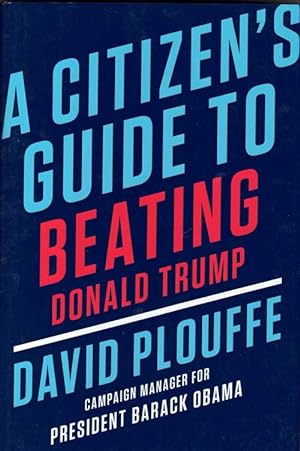 Immagine del venditore per A Citizen's Guide to Beating Donald Trump venduto da Ken Sanders Rare Books, ABAA