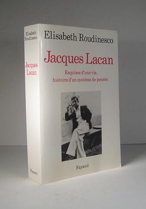 Jacques Lacan. Esquisse d'une vie, histoire d'un système de pensée