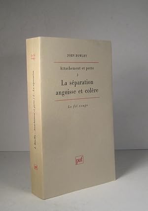 Attachement et perte. Tome 2 : La séparation, angoisse et colère