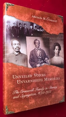 Unveiled Voices, Unvarnished Memories: The Cromwell Family in Slavery and Segregaton, 1692-1972