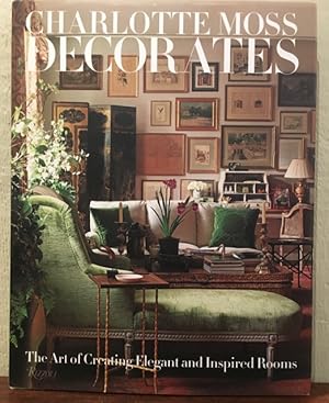 Imagen del vendedor de CHARLOTTE MOSS DECORATES. The Art of Creating Elegant and Inspired Rooms a la venta por Lost Horizon Bookstore