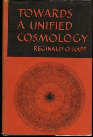 Reginald Kapp TOWARDS A UNIFIED COSMOLOGY Basic Books 1960