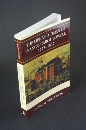 Bild des Verkufers fr The life and times of Francis Cabot Lowell, 1775-1817. zum Verkauf von Steven Wolfe Books