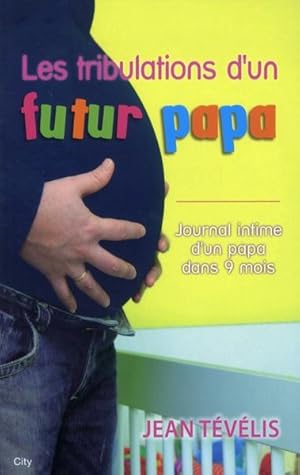 Image du vendeur pour les tribulations d'un futur papa mis en vente par Chapitre.com : livres et presse ancienne