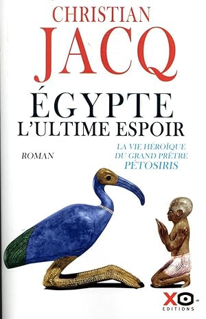 Egypte, l'ultime espoir ; la vie héroïque du grand prêtre Pétosiris