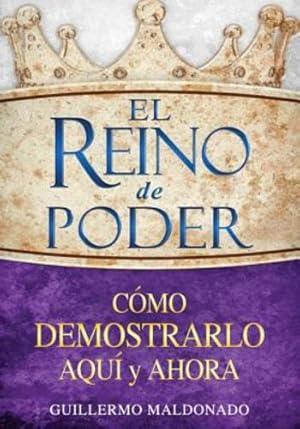 Imagen del vendedor de El reino de poder: Cómo demostrarlo aquí y ahora (Spanish Edition) by Maldonado, Guillermo [Paperback ] a la venta por booksXpress