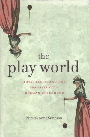 Bild des Verkufers fr Play World : Toys, Texts, and the Transatlantic German Childhood zum Verkauf von GreatBookPrices