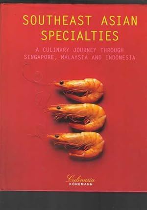 South East Asian Specialties : A Culinary Journey Through Singapore, Malaysia and Indonesia