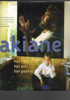 Akiane: Her Life, Her Art, Her Poetry