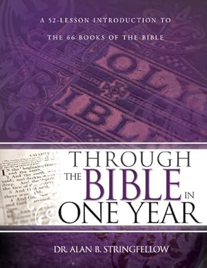 Seller image for Through the Bible in One Year: A 52 Lesson Introduction to the 66 Books of the Bible by Stringfellow, Dr. Alan B. [Paperback ] for sale by booksXpress