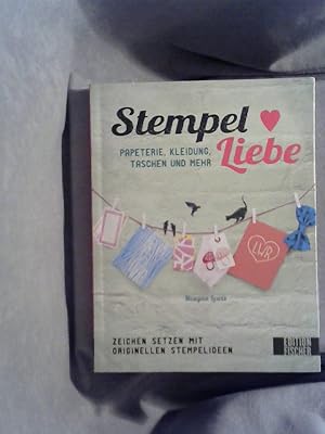 Stempelliebe : Zeichen setzen mit originellen Stempelideen ; [Papeterie, Kleidung Taschen und meh...