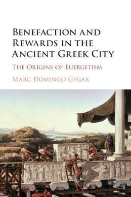 Bild des Verkufers fr Benefaction and Rewards in the Ancient Greek City: The Origins of Euergetism (Paperback or Softback) zum Verkauf von BargainBookStores