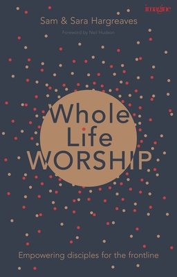 Seller image for Whole Life Worship: Empowering Disciples for the Frontline (Paperback or Softback) for sale by BargainBookStores