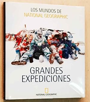 LAS GRANDES EXPEDICIONES DEL NATIONAL GEOGRAPHIC (Col. Los Mundos de National Geographic)