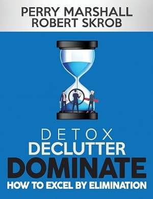 Seller image for Detox, Declutter, Dominate: How to Excel by Elimination (Paperback or Softback) for sale by BargainBookStores