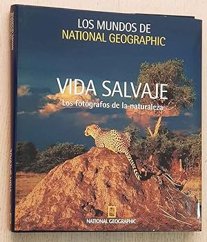 VIDA SALVAJE. los fotógrafos de la naturaleza (Col. Los Mundos de National Geographic)