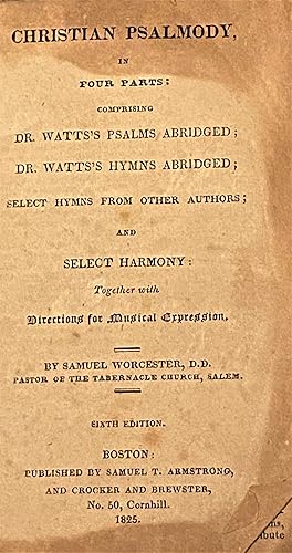 Christian Psalmody in Four Parts: Comprising Dr. Watt's Psalms Abridged; Dr. Watt's Hymns Abridge...