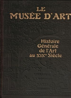 Le Musée d'art. Des origines au XIXe siècle ; Histoire générale de l'art au XIXe siècle