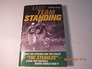 Bild des Verkufers fr Last Team Standing: How the Steelers and the Eagles, the Steagles, Saved Pro Football During World War II zum Verkauf von RMM Upstate Books