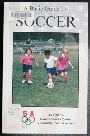Seller image for A Basic Guide to Soccer: The Official U.S. Olympic Committee Sports Series (The Official Us Olympic Sports Education) for sale by GuthrieBooks