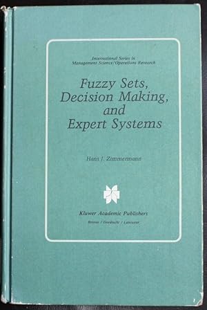 Image du vendeur pour Fuzzy Sets, Decision Making, and Expert Systems (International Series in Management Science Operations Research) mis en vente par GuthrieBooks