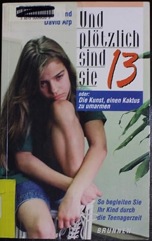 Seller image for Und pl???tzlich sind sie 13. Oder: Die Kunst, einen Kaktus zu umarmen. for sale by GuthrieBooks