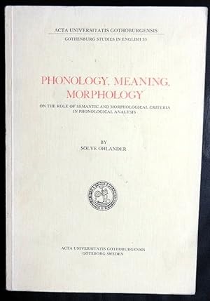 Seller image for Phonology, meaning, morphology: On the role of semantic and morphological criteria in phonological analysis (Gothenburg studies in English) for sale by GuthrieBooks