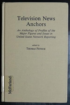 Seller image for Television News Anchors: An Anthology of Profiles of the Major Figures and Issues in United States Network Reporting for sale by GuthrieBooks